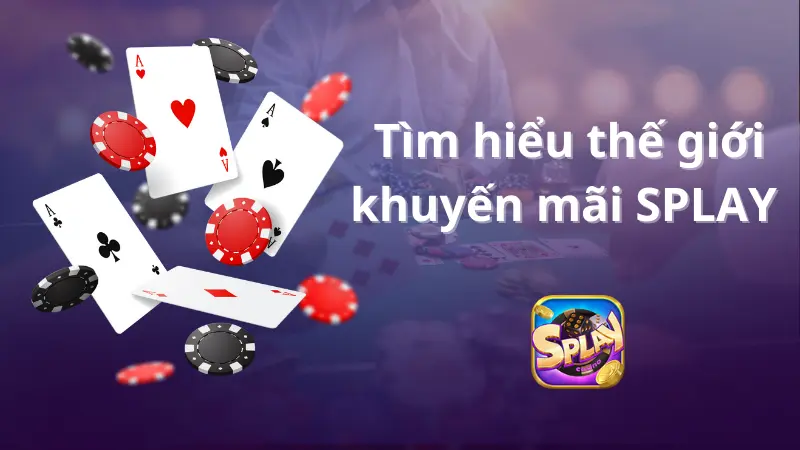 Phần 1: Tìm hiểu thế giới khuyến mãi SPLAY