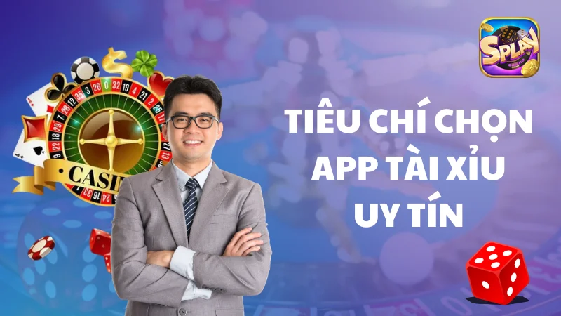 tiêu chí chọn app tài xỉu uy tín