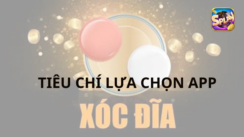 Tiêu chí lựa chọn app xóc đĩa