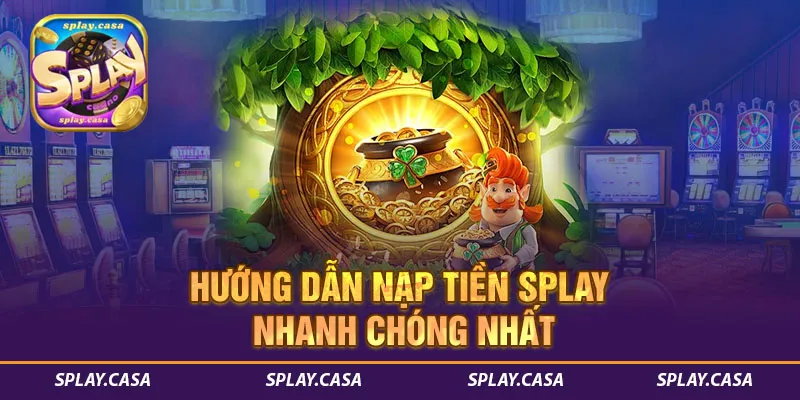 Phương thức nạp tiền phổ biến tại Splay