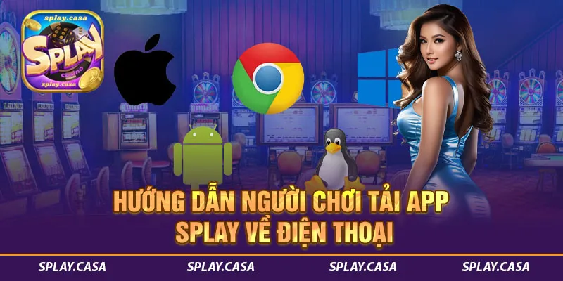 Hướng dẫn người chơi tải app SPLAY về điện thoại