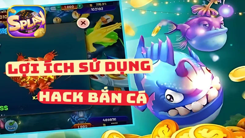 Lợi ích khi sử dụng hack bắn cá